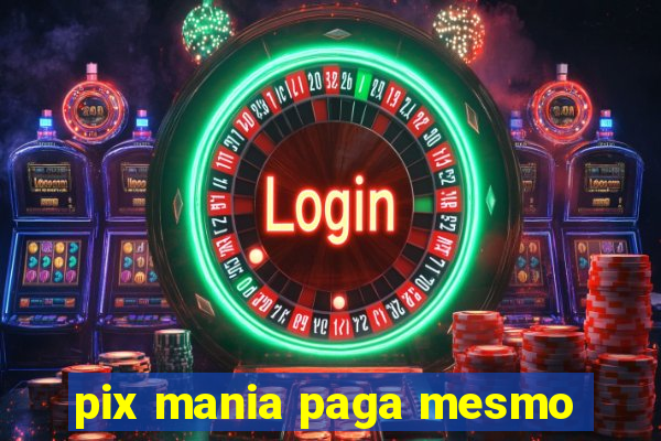 pix mania paga mesmo